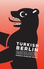 Turkish Berlin: Integration Policy and Urban Space (Globalization and Community) By Annika Marlen Hinze Cover Image