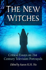 The New Witches: Critical Essays on 21st Century Television Portrayals Cover Image