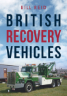British Recovery Vehicles By Bill Reid Cover Image