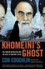 Khomeini's Ghost: The Iranian Revolution and the Rise of Militant Islam By Con Coughlin Cover Image