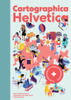 Cartographica Helvetica: A Young Explorer's Atlas of Switzerland Cover Image