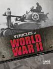 Vehicles of World War II (War Vehicles) By Eric Fein, Dennis Mroczkowski (Consultant) Cover Image