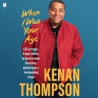 When I Was Your Age: Life Lessons, Funny Stories & Questionable Parenting Advice from a Professional Clown By Kenan Thompson, Kenan Thompson (Read by), Dibs Baer (Contribution by) Cover Image