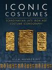 Iconic Costumes: Scandinavian Late Iron Age Costume Iconography (Ancient Textiles #25) Cover Image