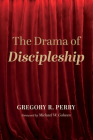 The Drama of Discipleship By Gregory R. Perry, Michael W. Goheen (Foreword by) Cover Image