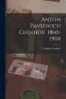 Anton Pavlovich Chekhov, 1860-1904 Cover Image
