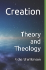 Creation: Theory and Theology (Science and Religion #1) By Richard Wilkinson Cover Image