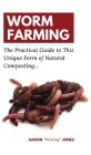 Worm Farming: The Practical Guide to This Unique Form of Natural Composting... Cover Image