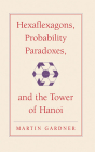 Hexaflexagons, Probability Paradoxes, and the Tower of Hanoi: Martin Gardner's First Book of Mathematical Puzzles and Games (New Martin Gardner Mathematical Library #1) By Martin Gardner Cover Image