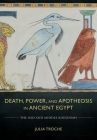 Death, Power, and Apotheosis in Ancient Egypt By Julia Troche Cover Image