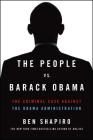 The People vs. Barack Obama: The Criminal Case Against the Obama Administration By Ben Shapiro Cover Image