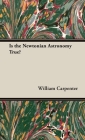 Is the Newtonian Astronomy True? By William Carpenter Cover Image