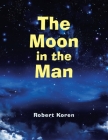 The Moon in the Man By Robert Koren Cover Image