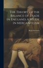 The Theory of the Balance of Trade in England: A Study in Mercantilism: 2 By Bruno Suviranta Cover Image