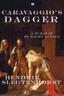 Caravaggio's Dagger: A Pursuit of Right Action By Hendrik Slegtenhorst Cover Image