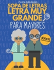 Sopa de Letras Letra Muy Grande para Mayores: Crucigramas para Abuelos en Español Libro de Pasatiempos para Adultos Spanish Crossword Puzzles Sopas de By Lupa Publishing Cover Image