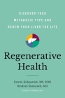 Regenerative Health: Discover Your Metabolic Type and Renew Your Liver for Life By Kristin Kirkpatrick, Ibrahim Hanouneh, MD Cover Image