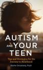 Autism and Your Teen: Tips and Strategies for the Journey to Adulthood By Blythe Grossberg Cover Image