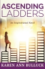 Ascending Ladders By Karen Ann Bulluck Cover Image