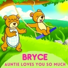 Bryce Auntie Loves You So Much: Aunt & Niece Personalized Gift Book to Cherish for Years to Come By Sweetie Baby Cover Image