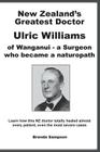 New Zealand's Greatest Doctor Ulric Williams of Wanganui: a Surgeon who became a naturopath Cover Image