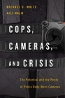 Cops, Cameras, and Crisis: The Potential and the Perils of Police Body-Worn Cameras By Michael D. White, Aili Malm Cover Image