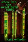 Where Late The Sweet Birds Sang: A Novel Cover Image