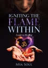 Igniting the Flame Within: Guide to Healing By Mya Soul Cover Image