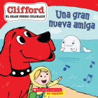 Clifford: Una gran nueva amiga (Big New Friend) By Norman Bridwell (Created by), Meredith Rusu Cover Image