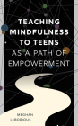 Teaching Mindfulness to Teens as a Path of Empowerment Cover Image