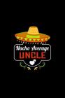 Nacho Average Uncle: Nacho Lover Uncle Family Humor Cover Image