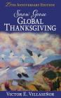 Snow Goose Global Thanksgiving: A Vision of World Harmony and Peace and Abundance for All By Victor E. Villaseñor Cover Image