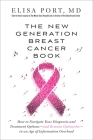 The New Generation Breast Cancer Book: How to Navigate Your Diagnosis and Treatment Options-and Remain Optimistic-in an Age of Information Overload By Dr. Elisa Port Cover Image
