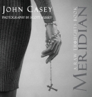 Meridian: A Raw Thoughts Book By John Casey, Scott Hussey (Photographer) Cover Image