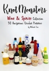 Knotmonsters: Wine & Spirits Collection: 30 Amigurumi Crochet Patterns Cover Image