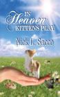 In Heaven Kittens Play: The Blue Angel and Her Garden of Pets By Nick L. Sacco, Julie Nixon (Illustrator), David Marak (Illustrator) Cover Image