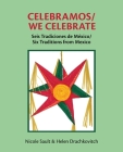 Celebramos/We Celebrate: Seis Tradiciones de México/Six Traditions from Mexico By Nicole Sault, Helen Drachkovitch Cover Image