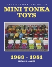 Collectors Guide to Mini Tonka Toys 1963-1981 Cover Image