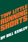 Tiny Little Running Shorts By Bill Kenley Cover Image