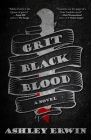Grit, Black, Blood By Ashley Erwin Cover Image