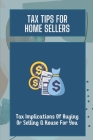 Tax Tips For Home Sellers: Tax Implications Of Buying Or Selling A House For You: Home Sellers Guide To Tax Savings Cover Image