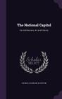 The National Capitol: Its Architecture, Art and History Cover Image