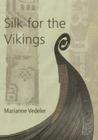 Silk for the Vikings (Ancient Textiles #15) By Marianne Vedeler Cover Image