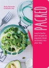 Packed: Lunch Hacks to Squeeze More Nutrients Into Your Day By Becky Alexander, Michelle Lake Cover Image
