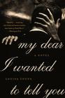 My Dear I Wanted to Tell You: A Novel By Louisa Young Cover Image