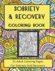 Sobriety and Recovery Coloring Book: 31 Adult Coloring Pages For Sobriety And Recovery (For Men, Women and teens) Cover Image