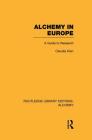 Alchemy in Europe: A Guide to Research (Routledge Library Editions: Alchemy) By Claudia Kren Cover Image