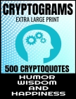 Cryptograms Extra Large Print 500 Cryptoquotes: Profor Adults - Best and Insightful Quotes about Humor Wisdom and Happiness - Exercise the Brain and I By Yp Lee Press Cover Image