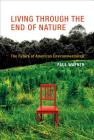 Living Through the End of Nature: The Future of American Environmentalism Cover Image