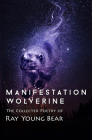 Manifestation Wolverine: The Collected Poetry of Ray Young Bear Cover Image